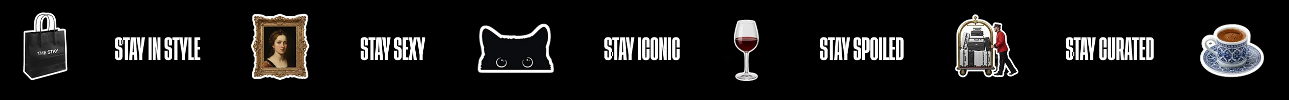 Stay Spoiled, Stay Curated, Stay in Style, Stay Sexy, Stay Iconic
